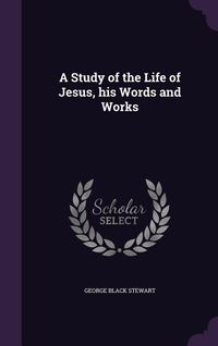 Produktbild: A Study of the Life of Jesus, his Words and Works