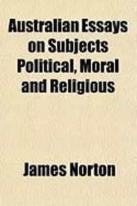 Bild vom Artikel Australian Essays on Subjects Political, Moral and Religious vom Autor James Norton