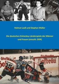 Produktbild: Die deutschen Eishockey-L&auml;nderspiele der M&auml;nner und Frauen (einschl. DDR)