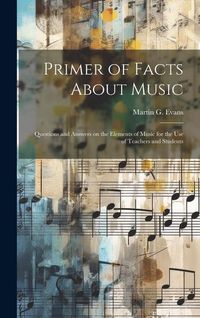 Produktbild: Primer of Facts About Music: Questions and Answers on the Elements of Music for the use of Teachers and Students