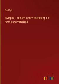 Produktbild: Zwingli's Tod nach seiner Bedeutung f&uuml;r Kirche und Vaterland