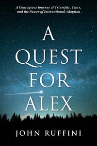 Produktbild: A Quest for Alex: A Courageous Journey of Triumphs, Tears, and the Power of International Adoption