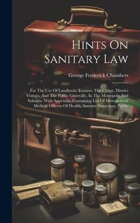 Produktbild: Hints On Sanitary Law: For The Use Of Landlords, Tenants, The Clergy, District Visitors, And The Public Generally, In The Metropolis And Subu