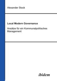 Produktbild: Stock, A: Local Modern Governance. Ans&auml;tze f&uuml;r ein Kommunalp