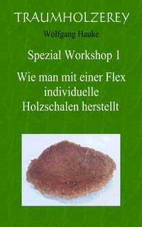 Produktbild: Wie man mit einer Flex individuelle Holzschalen herstellt