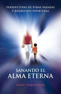 Produktbild: Sanando El Alma Eterna - Perspectivas de Vidas Pasadas y Regresion Espiritual