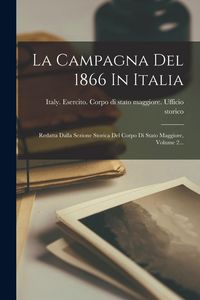 Produktbild: La Campagna Del 1866 In Italia: Redatta Dalla Sezione Storica Del Corpo Di Stato Maggiore, Volume 2...