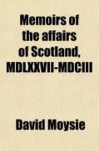 Produktbild: Memoirs of the Affairs of Scotland, MDLXXVII-MDCIII