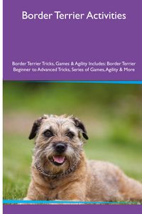 Produktbild: Border Terrier Activities Border Terrier Tricks, Games & Agility. Includes