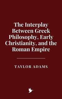Produktbild: The Interplay Between Greek Philosophy, Early Christianity, and the Roman Empire