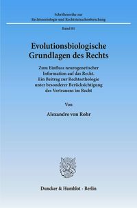 Evolutionsbiologische Grundlagen des Rechts. Alexandre Rohr