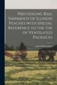 Produktbild: Precooling Rail Shipments of Illinois Peaches With Special Reference to the Use of Ventilated Packages