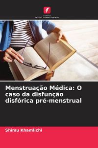 Produktbild: Menstrua&ccedil;&atilde;o M&eacute;dica: O caso da disfun&ccedil;&atilde;o disf&oacute;rica pr&eacute;-menstrual