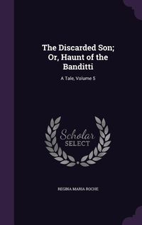 Produktbild: The Discarded Son; Or, Haunt of the Banditti: A Tale, Volume 5