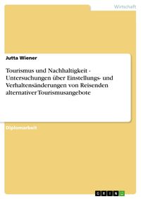 Produktbild: Tourismus und Nachhaltigkeit - Untersuchungen &uuml;ber Einstellungs- und Verhaltens&auml;nderungen von Reisenden alternativer Tourismusangebote