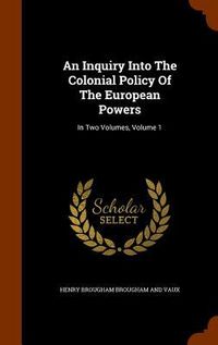 Produktbild: An Inquiry Into The Colonial Policy Of The European Powers: In Two Volumes, Volume 1