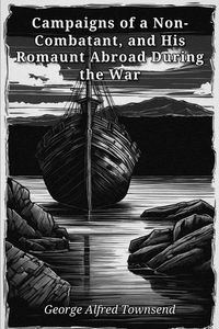 Produktbild: Campaigns of a Non-Combatant, and His Romaunt Abroad During the War