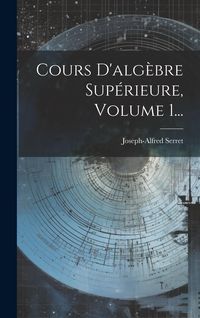 Produktbild: Cours D'alg&egrave;bre Sup&eacute;rieure, Volume 1...