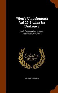 Bild vom Artikel Wien's Umgebungen Auf 20 Studen Im Umkreise: Nach Eigenen Wanderungen Geschildert, Volume 2 vom Autor Adolph Schmidl