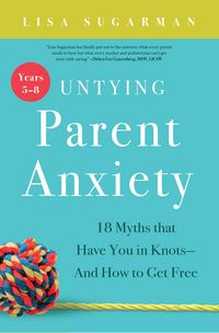 Produktbild: Untying Parent Anxiety (Years 5-8)