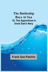 Produktbild: The Battleship Boys at Sea; Or, Two Apprentices in Uncle Sam's Navy