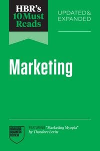 Produktbild: HBR's 10 Must Reads on Marketing, Updated and Expanded (featuring "Marketing Myopia" by Theodore Levitt)