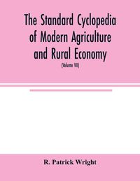 Produktbild: The standard cyclopedia of modern agriculture and rural economy, by the most distinguished authorities and specialists under the editorship of Profess