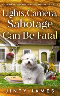 Produktbild: Lights, Camera, Sabotage Can Be Fatal (A Senior Sleuthing Club Cozy Mystery, #12)