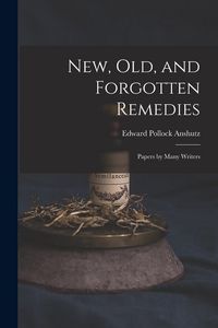 Produktbild: New, Old, and Forgotten Remedies: Papers by Many Writers