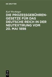 Produktbild: Die Proze&szlig;geb&uuml;hren-Gesetze f&uuml;r das Deutsche Reich in der Neutextirung vom 20. Mai 1898