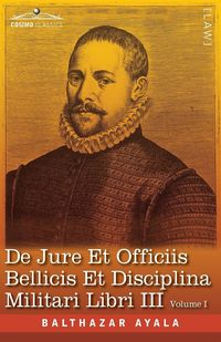 Produktbild: De Jure et Officiis Bellicis et Disciplina Militari Libri III, Volume I