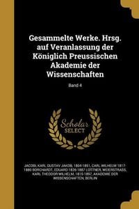 Produktbild: Gesammelte Werke. Hrsg. auf Veranlassung der K&ouml;niglich Preussischen Akademie der Wissenschaften; Band 4