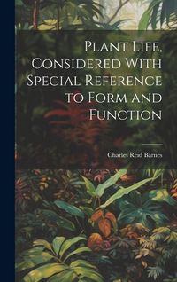 Produktbild: Plant Life, Considered With Special Reference to Form and Function