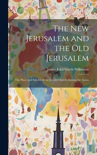 Produktbild: The New Jerusalem and the Old Jerusalem: The Place and Service of the Jewish Church Among the Aeons