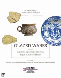 Produktbild: Glazed Wares as Cultural Agents in the Byzantine, Seljuk, and Ottoman Lands