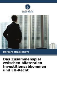 Produktbild: Das Zusammenspiel zwischen bilateralen Investitionsabkommen und EU-Recht