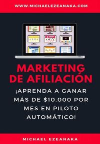 Produktbild: Marketing de afiliaci&oacute;n. &iexcl;Aprenda a ganar m&aacute;s de $10.000 por mes en piloto autom&aacute;tico!