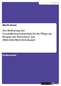 Produktbild: Zur Bedeutung der Gesundheitswissenschaft f&uuml;r die Pflege am Beispiel der Pr&auml;vention: Das PRECEDE-PROCEED-Modell