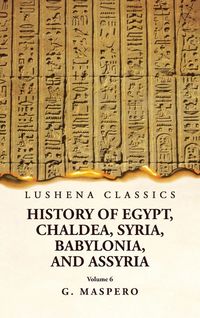 Produktbild: History of Egypt Chaldea, Syria, Babylonia and Assyria Volume 6