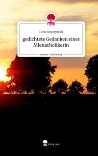 Produktbild: Gedichtete Gedanken einer Mlenacholikerin. Life is a Story - story.one