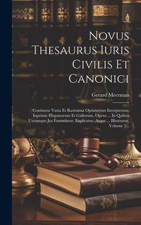Produktbild: Novus Thesaurus Iuris Civilis Et Canonici: Continens Varia Et Rarissima Optimorum Interpretum, Inprimis Hispanorum Et Gallorum, Opera ... In Quibus Ut