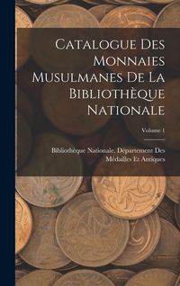 Produktbild: Catalogue Des Monnaies Musulmanes De La Biblioth&egrave;que Nationale; Volume 1