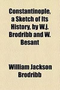 Produktbild: Constantinople, a Sketch of Its History, by W.J. Brodribb and W. Besant