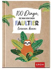 Bild vom Artikel 100 Dinge, die man von einem Faultier lernen kann vom Autor Groh Verlag