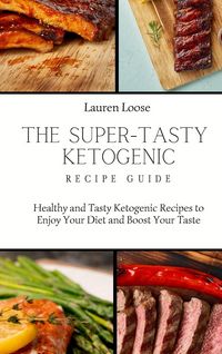 Produktbild: The Super Tasty Ketogenic Recipe Guide