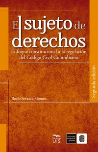 Produktbild: El sujeto de derechos. Enfoque constitucional a la regulaci&oacute;n del C&oacute;digo Civil Colombiano