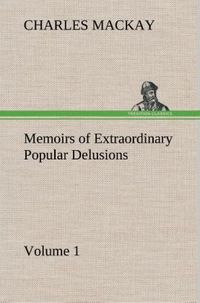 Bild vom Artikel Memoirs of Extraordinary Popular Delusions - Volume 1 vom Autor Charles Mackay