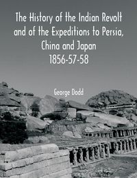 Produktbild: The History of the Indian Revolt and of the Expeditions to Persia, China and Japan 1856-57-58