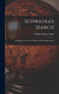 Produktbild: Schwatka's Search; Sledging in the Arctic in Quest of the Franklin Record