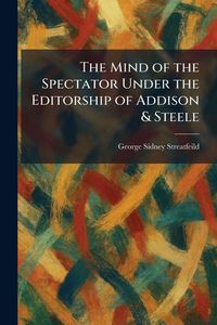 Produktbild: The Mind of the Spectator Under the Editorship of Addison & Steele